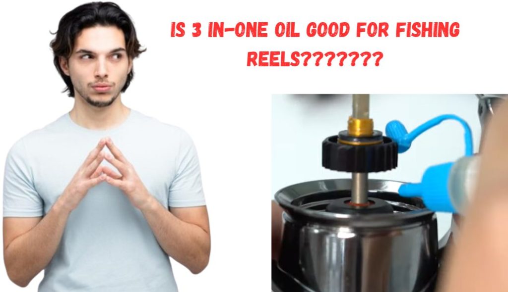 Is 3 in One Oil Good for Fishing Reels