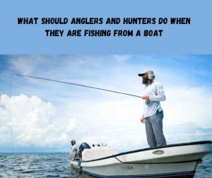 What Should Anglers And Hunters Do