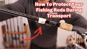 How Do You Protect Your Fishing Rods During Transport With Fishing Rod Socks?